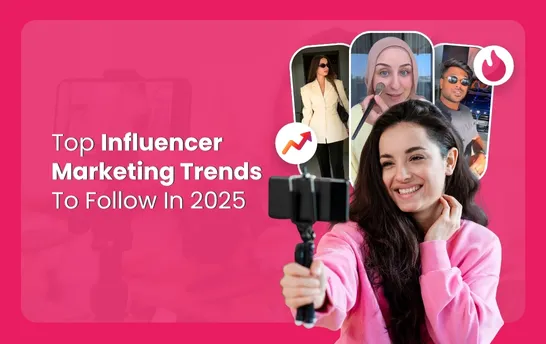 Top Influencer Marketing Trends To Follow In 2025